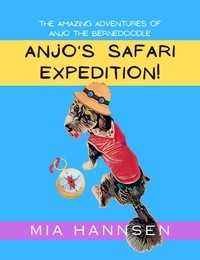  Mia Hannsen - Anjo's Safari Expedition! The Amazing Adventures of Anjo the Bernedoodle.