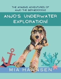  Mia Hannsen - Anjo's Underwater Exploration! The Amazing Adventures of Anjo the Bernedoodle.