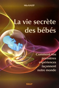 La vie secrète des bébés - Comment nos premières expérieces façonnent le monde.pdf