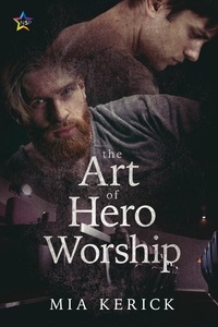 Mia Kerick - The Art of Hero Worship.