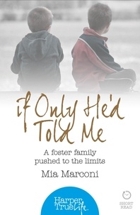Mia Marconi - If Only He’d Told Me - A foster family pushed to the limits.