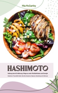  Mia McCarthy - Hashimoto Heilung durch Ernährung: Wege zu mehr Wohlbefinden und Energie (Hashimoto-Thyreoiditis-Guide: Alles über Symptome, Diagnose, Behandlung und Ernährung).