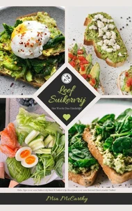 Leef Suikervrij: Het Werkt Dus Eindelijk! (Gids: Tips voor een Suikervrij Dieet &amp; Suikervrije Recepten voor een Gezond Dieet zonder Suiker)