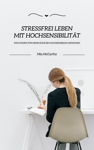  Mia McCarthy - Stressfrei leben mit Hochsensibilität: Strategien für mehr Ruhe bei hochsensiblen Menschen.