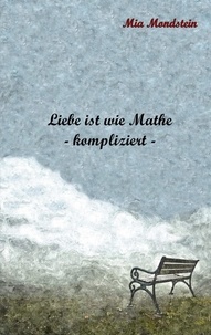 Mia Mondstein - Liebe ist wie Mathe - - kompliziert -.