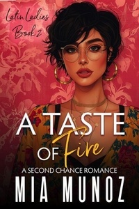 Ebook deutsch télécharger A Taste of Fire - The Latin Ladies Series, #2 par Mia Munoz in French
