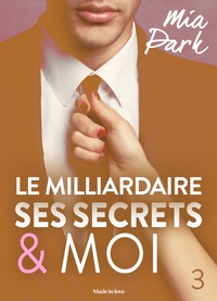 Mia Park - Le milliardaire, ses secrets et moi - 3.