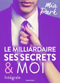 Mia Park - Le milliardaire, ses secrets et moi - Intégrale.