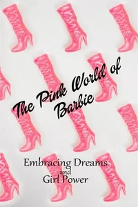 "The Pink World of Barbie: Embracing Dreams and Girl Power"