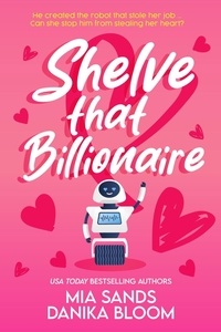  Mia Sands et  Danika Bloom - Shelve that Billionaire - Bookish Billionaires of Maple Valley, #1.