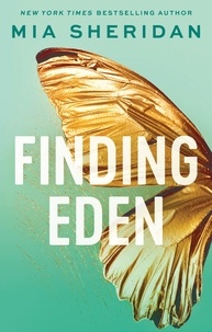 Mia Sheridan - Finding Eden - A forbidden friends-to-lovers romance.
