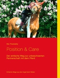 Mia Theobaldy - Position &amp; Care - Der einfache Weg zur unbeschwerten Partnerschaft mit dem Pferd.