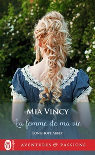 Mia Vincy - Longhope Abbey Tome 4 : La femme de ma vie.