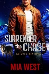  Mia West - Surrender the Chase - Grizzly Rim, #2.