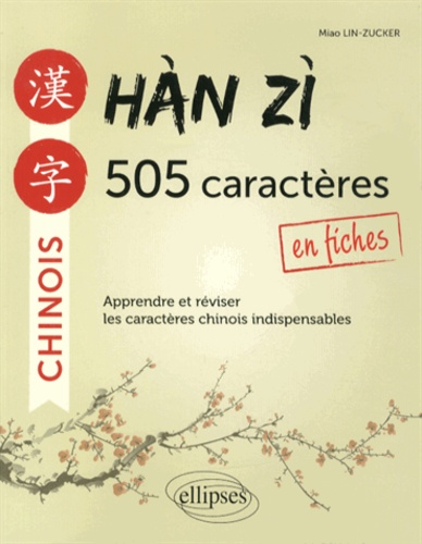 Han Zi : 505 caractères en fiches. Apprendre et réviser les caractères chinois indispensables