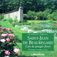 Mic Chamblas-Ploton et Stéphane Ferret - Saint-Jean De Beauregard. L'Art Du Potager Fleuri.