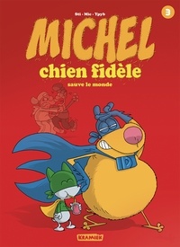  Mic - Michel Chien Fidèle T3 - Sauve le monde.