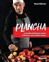 Micael Béliveau - Plancha. la nouvelle methode de cuisson a decouvrir avec le.