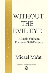 Without the Evil Eye - A Lucid Guide to Energetic Self-Defence