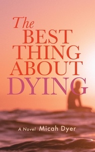  Micah Dyer - The Best Thing About Dying.