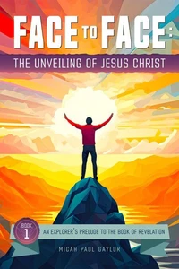 Face to Face: The Unveiling of Jesus Christ