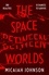 The Space Between Worlds. a Sunday Times bestselling science fiction adventure through the multiverse