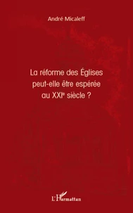 La réforme des Eglises peut-elle être espérée au XXIe siècle ?