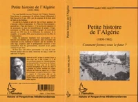 PETITE HISTOIRE DE L'ALGERIE (1830-1962).
