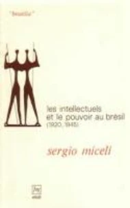 Les intellectuels au pouvoir au Brésil 1920-1945