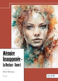  Mich'Neveux - Mémoire insoupçonnée - La recluse, Tome 1.