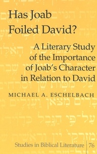 Michael a. Eschelbach - Has Joab Foiled David? - A Literary Study of the Importance of Joab’s Character in Relation to David.