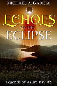  Michael A. Garcia - Echoes of the Eclipse - Legends of Azure Bay, #2.