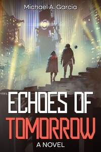  Michael A. Garcia - Echoes of Tomorrow.