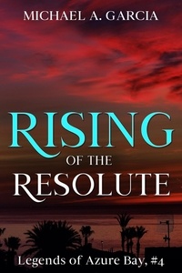  Michael A. Garcia - Rising of the Resolute - Legends of Azure Bay, #4.