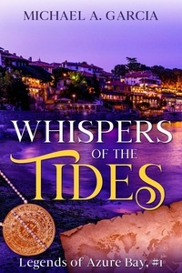  Michael A. Garcia - Whispers of the Tides - Legends of Azure Bay, #1.