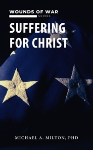  Michael A. Milton - Suffering for Christ: Wounds of War - The Chaplain Ministry, #4.