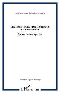 Michael A. Morris - Les politiques linguistiques canadiennes - Approches comparées.