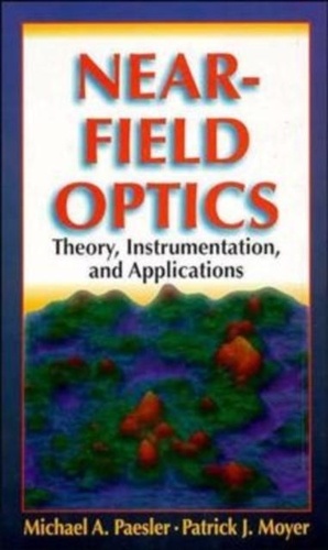 Michael-A Paesler - Near-Field Optics. Theory, Instrumentation, And Aplications.