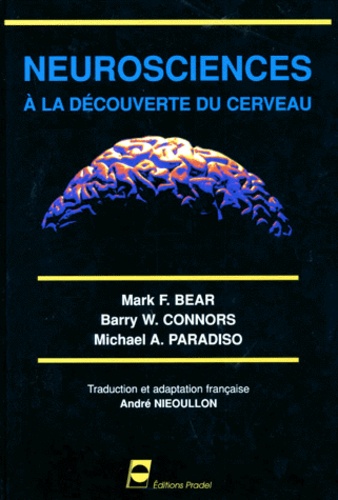 Michael-A Paradiso et Mark-F Bear - Neurosciences. A La Decouverte Du Cerveau.