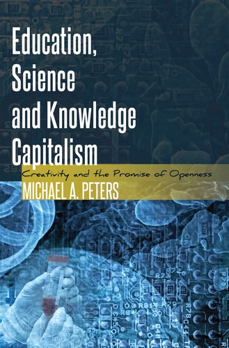 Michael a. Peters - Education, Science and Knowledge Capitalism - Creativity and the Promise of Openness.