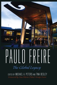 Michael a. Peters et Tina Besley - Paulo Freire - The Global Legacy.