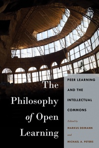 Michael a. Peters et Markus Deimann - The Philosophy of Open Learning - Peer Learning and the Intellectual Commons.