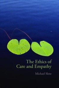 Michael A. Slote - The Ethics of Care and Empathy.