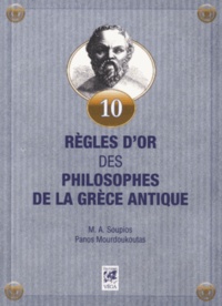 Michael A Soupios et Panos Mourdoukoutas - Dix règles d'or des philosophes de la Grèce antique.