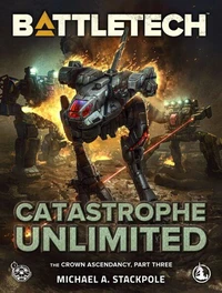 BattleTech: Catastrophe Unlimited (The Crown Ascendancy, Part Three)