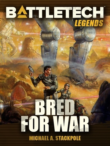  Michael A. Stackpole - BattleTech Legends: Bred for War - BattleTech Legends, #38.