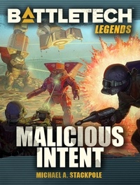  Michael A. Stackpole - BattleTech Legends: Malicious Intent - BattleTech Legends, #53.