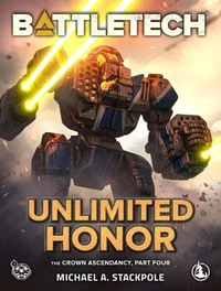 BattleTech: Unlimited Honor (The Crown Ascendancy, Part Four)