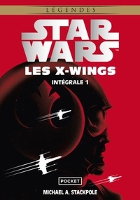 Michael A. Stackpole - Les X-Wings Intégrale 1 : Tome 1, L'Escadron Rogue ; Tome 2, Le Jeu de la mort.