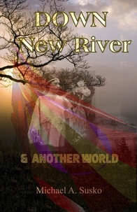  Michael A. Susko - Down New River &amp; Another World - A Couple Through Time, #5.